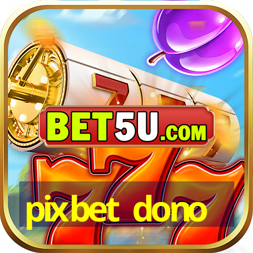 pixbet dono